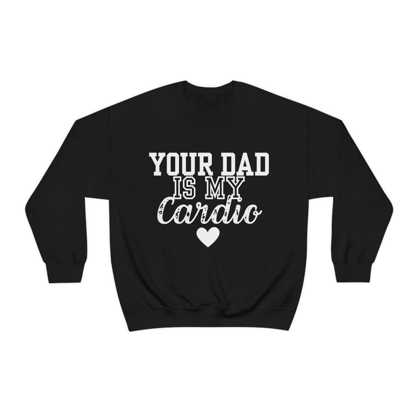 Your Dad Is My Cardio Sweatshirt